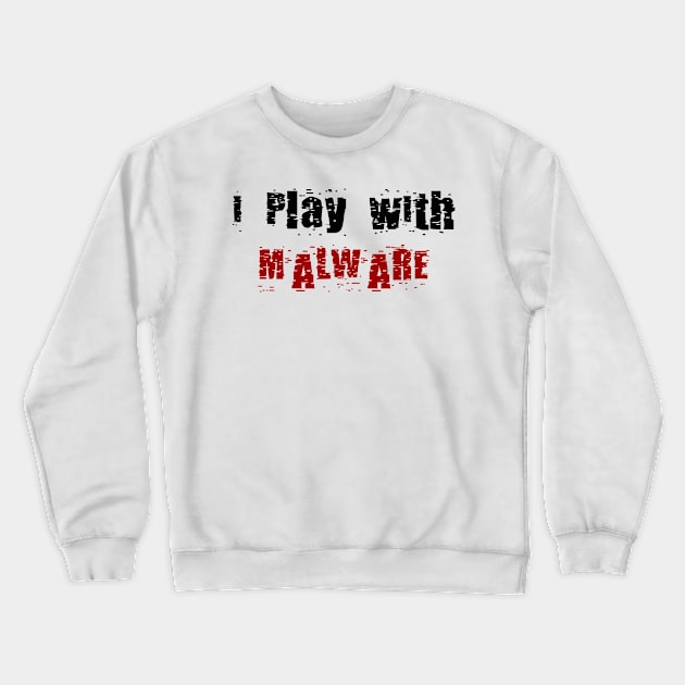 I Play With Malware Crewneck Sweatshirt by DFIR Diva